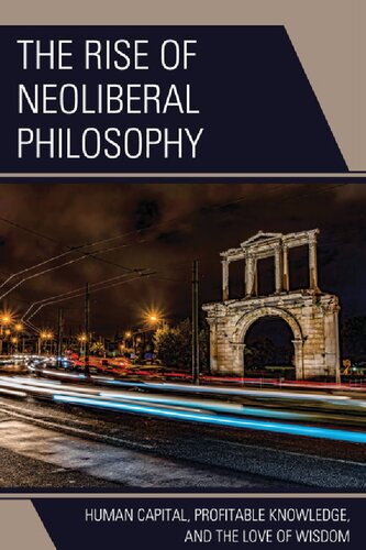 The Rise Of Neoliberal Philosophy Human Capital Profitable Knowledge And The Love Of Wisdom Brandon Absher