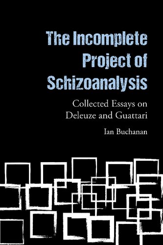 The Incomplete Project Of Schizoanalysis Collected Essays On Deleuze And Guattari 1st Edition Ian Buchanan