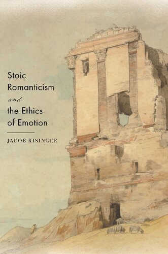 Stoic Romanticism And The Ethics Of Emotion Jacob Risinger