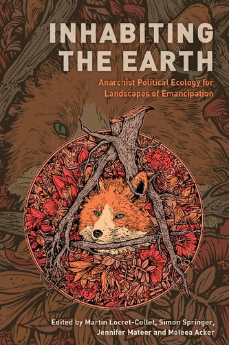 Inhabiting The Earth Anarchist Political Ecology For Landscapes Of Emancipation Martin Locretcollet Editor