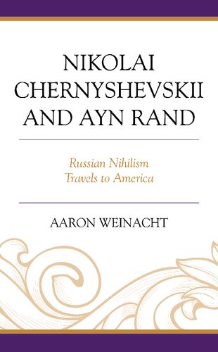 Nikolai Chernyshevskii And Ayn Rand Russian Nihilism Travels To America Aaron Weinacht