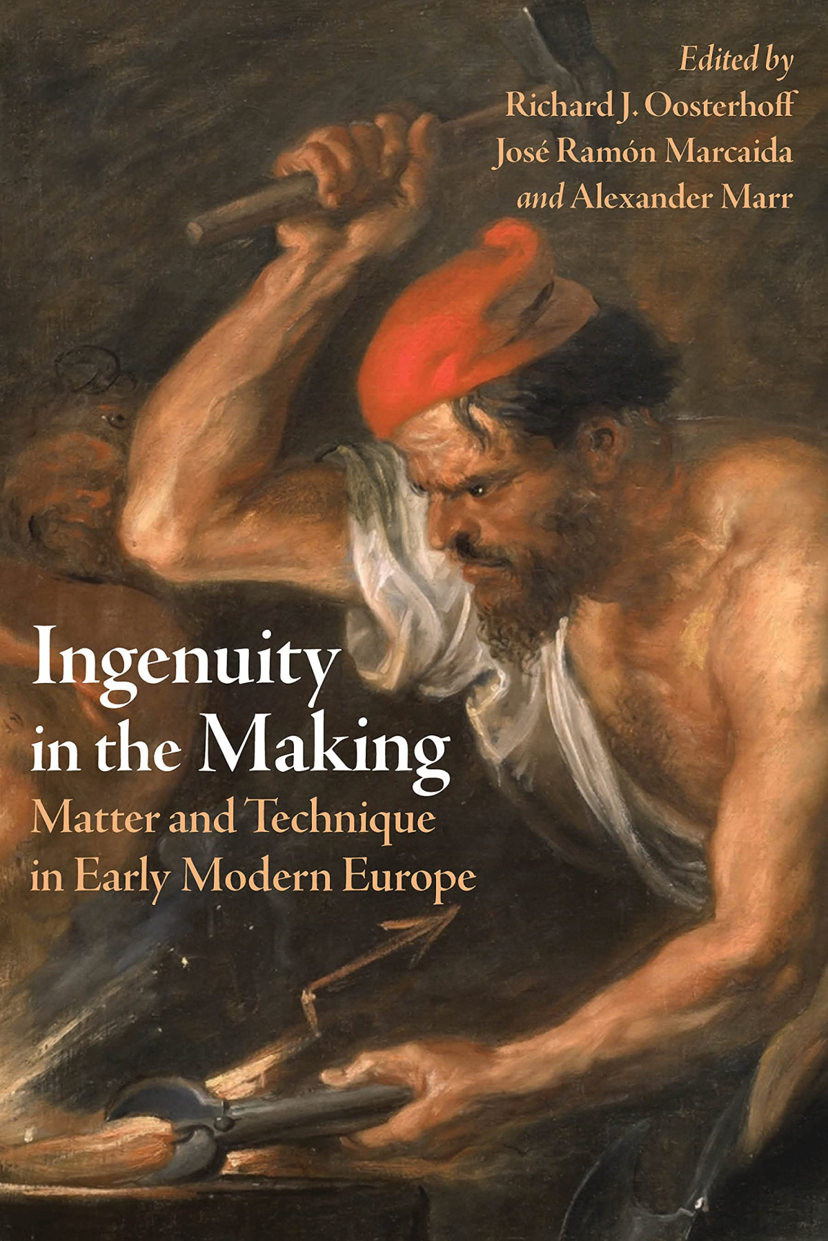 Ingenuity In The Making Matter And Technique In Early Modern Europe Richard J Oosterhoff Editor