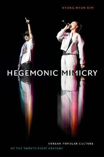 Hegemonic Mimicry Korean Popular Culture Of The Twentyfirst Century Kyung Hyun Kim