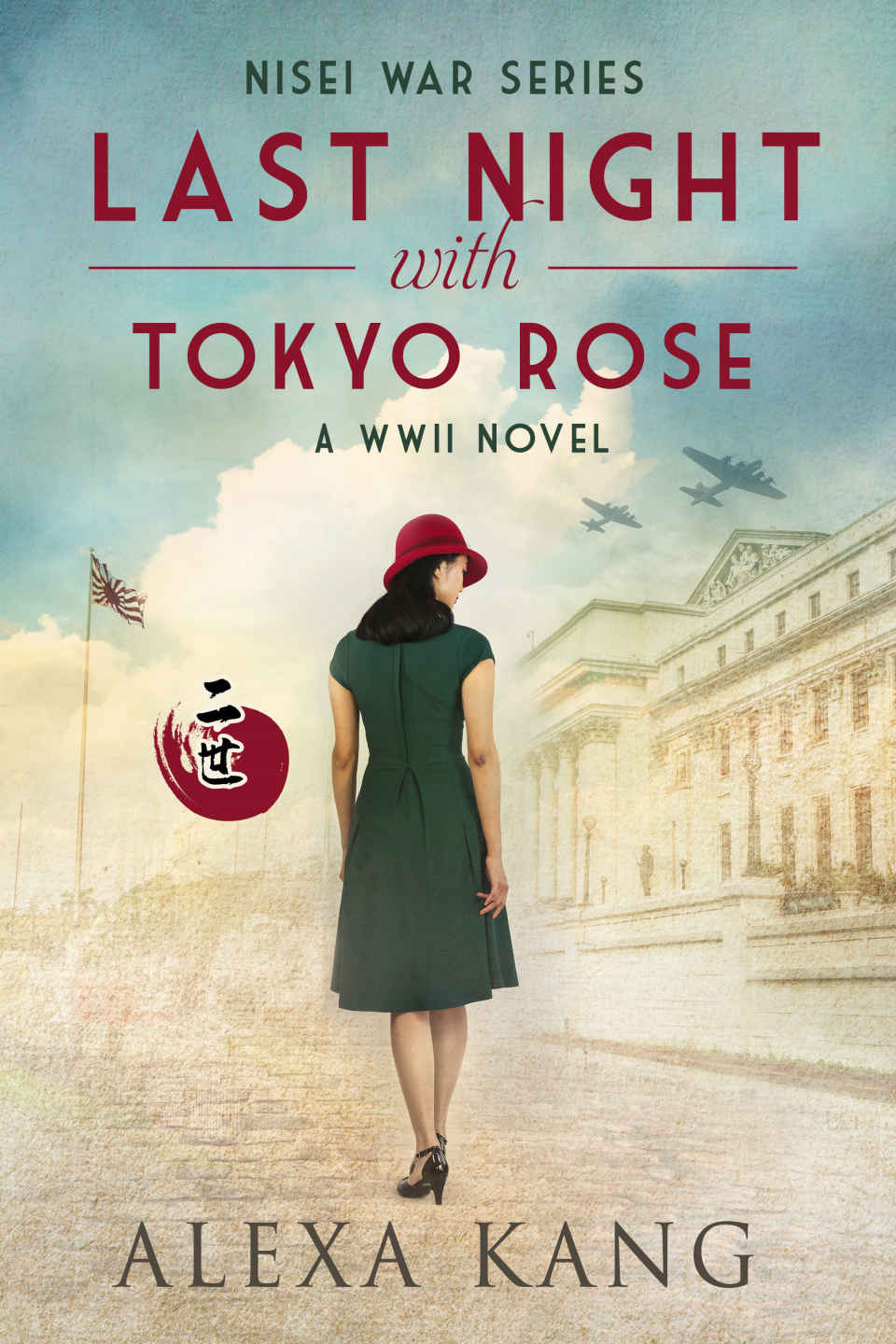 Last Night With Tokyo Rose A Wwii Novel Nisei War Series Book 1 Alexa Kang