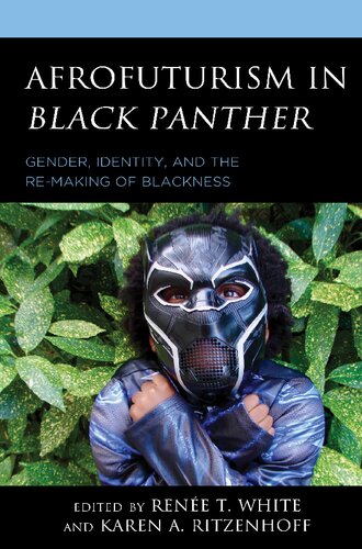 Afrofuturism In Black Panther Gender Identity And The Remaking Of Blackness Renee T White