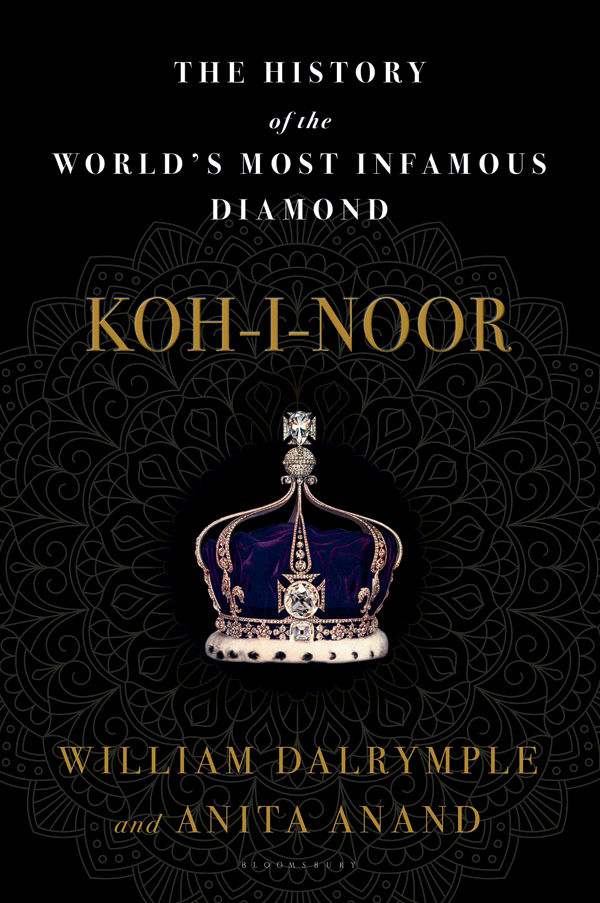 Kohinoor The History Of The Worlds Most Infamous Diamond William Dalrymple Anita Anand
