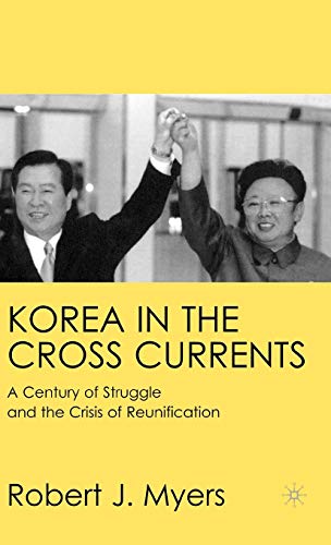 Korea In The Cross Currents A Century Of Struggle And The Crisis Of Reunification 2001th Edition Robert J Myers