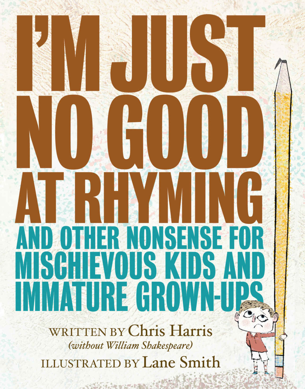 Im Just No Good At Rhyming And Other Nonsense For Mischievous Kids And Immature Grownups Chris Harris