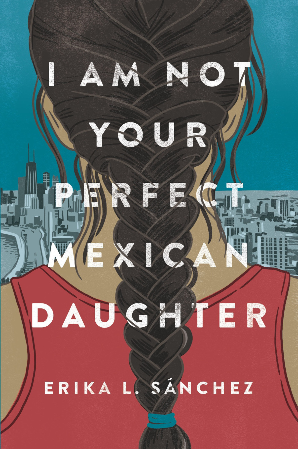 I Am Not Your Perfect Mexican Daughter Erika L Snchez