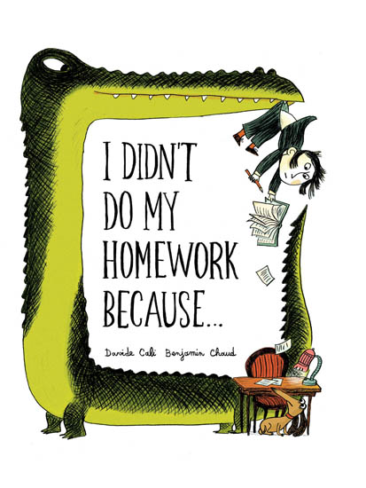 I Didnt Do My Homework Because Benjamin Chaud Davide Cali