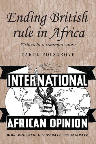 Ending British Rule In Africa Writers In A Common Cause Carol Polsgrove
