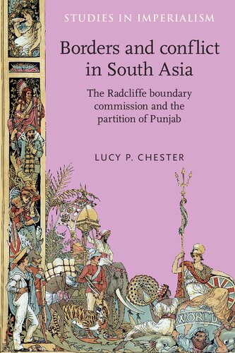 Borders And Conflict In South Asia The Radcliffe Boundary Commission And The Partition Of Punjab Lucy Chester