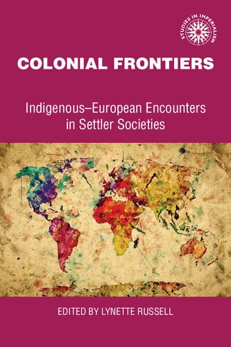 Colonial Frontiers Indigenouseuropean Encounters In Settler Societies Lynette Russell Editor