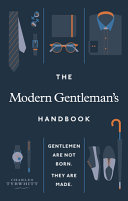 The Modern Gentlemans Handbook Gentlemen Are Not Born They Are Made Charles Tyrwhitt