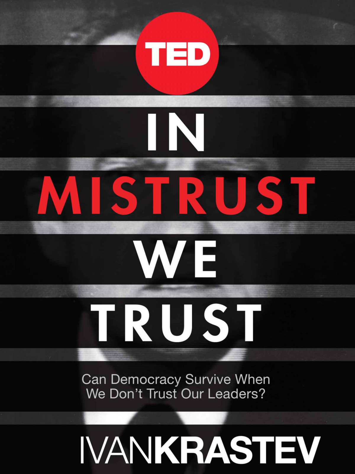 In Mistrust We Trust Can Democracy Survive When We Dont Trust Our Leaders Kindle Single Ted Books Ivan Krastev