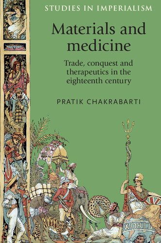 Materials And Medicine Trade Conquest And Therapeutics In The Eighteenth Century 1st Edition Pratik Chakrabarti