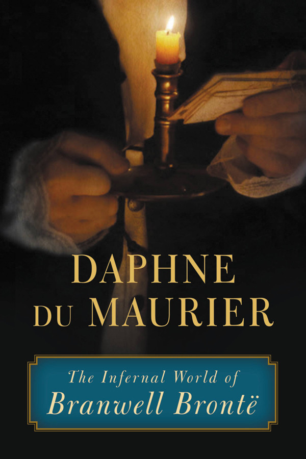 The Infernal World Of Branwell Bront Daphne Du Maurier