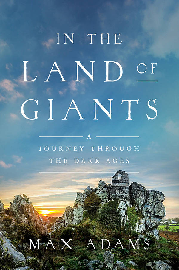 In The Land Of Giants A Journey Through The Dark Ages Max Adams