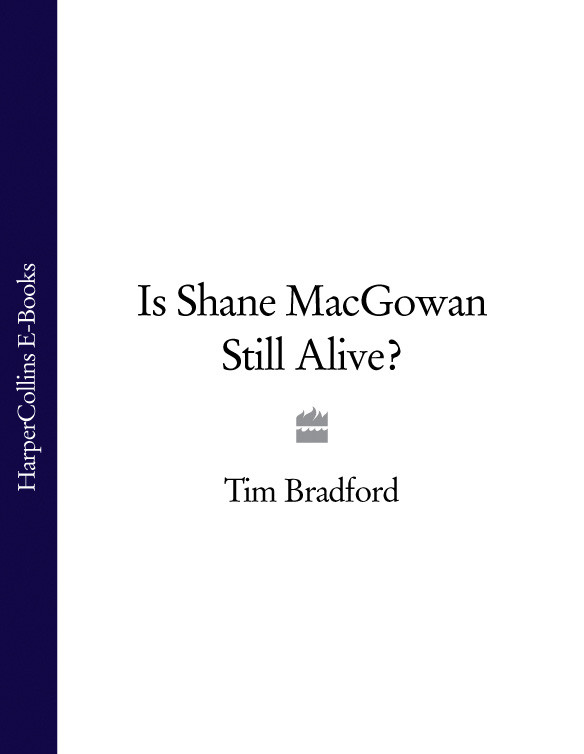 Is Shane Macgowan Still Alive 1st Edition Tim Bradford