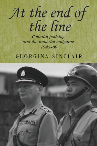 At The End Of The Line Colonial Policing And The Imperial Endgame 194580 1st Edition Georgina Sinclair