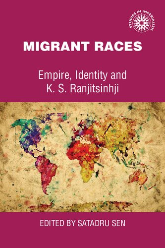 Migrant Races Empire Identity And Ks Ranjitsinhji Satadru Sen