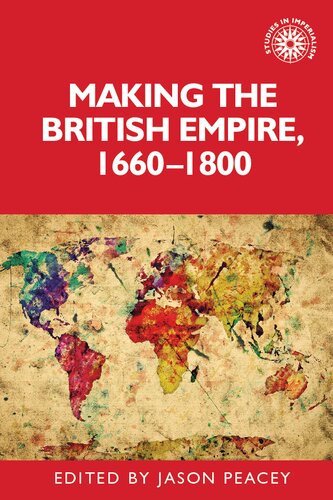 Making The British Empire 16601800 1st Edition Jason Peacey