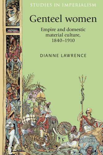 Genteel Women Empire And Domestic Material Culture 18401910 Dianne Lawrence