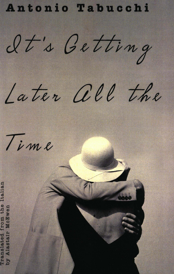 Its Getting Later All The Time Antonio Tabucchi