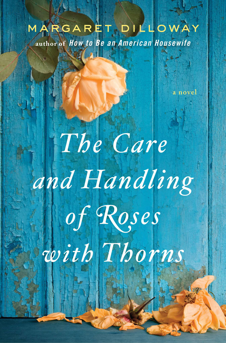 The Care And Handling Of Roses With Thorns Margaret Dilloway