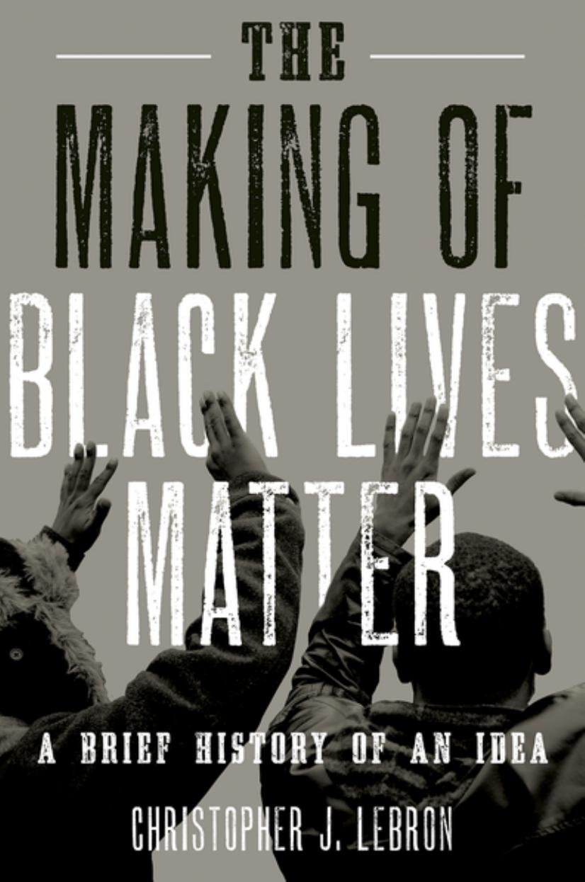 The Making Of Black Lives Matter A Brief History Of An Idea 1st Edition Lebron