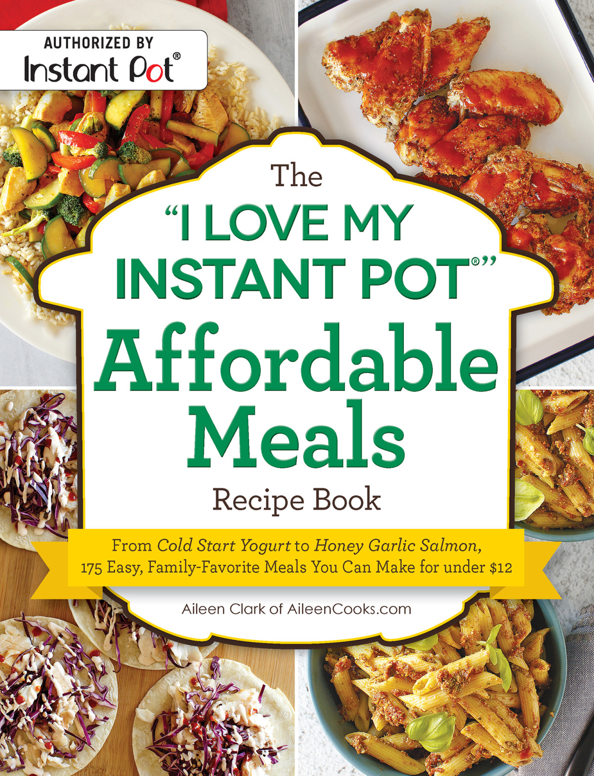 The I Love My Instant Pot Affordable Meals Recipe Book Aileen Clark