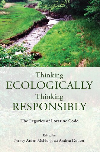 Thinking Ecologically Thinking Responsibly The Legacies Of Lorraine Code Nancy Arden Mchugh Editor
