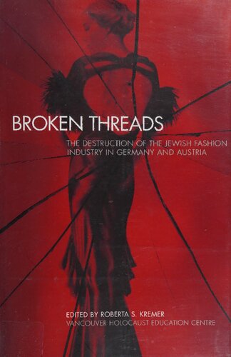 Broken Threads The Destruction Of The Jewish Fashion Industry In Germany And Austria Roberta S Kremer
