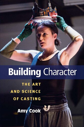 Building Character The Art And Science Of Casting Amy Cook