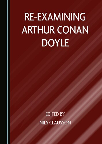 Reexamining Arthur Conan Doyle 1st Edition Nils Clausson
