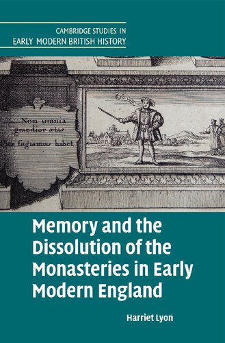 Memory And The Dissolution Of The Monasteries In Early Modern England Harriet Lyon