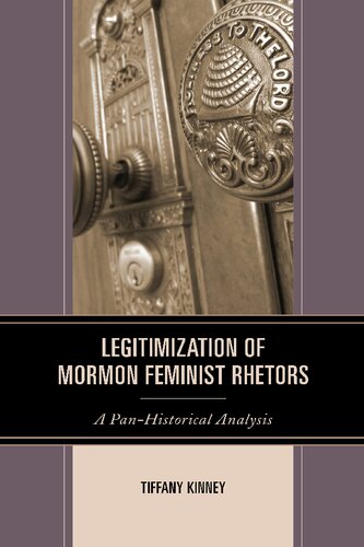 Legitimization Of Mormon Feminist Rhetors A Panhistorical Analysis Tiffany Kinney