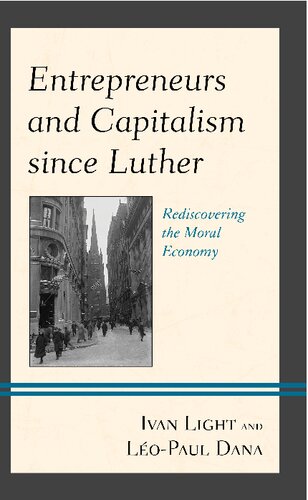 Entrepreneurs And Capitalism Since Luther Rediscovering The Moral Economy Ivan Light