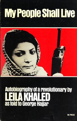 My People Shall Live The Autobiography Of A Revolutionary Leila Khaled George Hajjar John Bagot Glubb