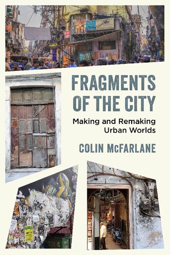 Fragments Of The City Making And Remaking Urban Worlds 1st Edition Colin Mcfarlane