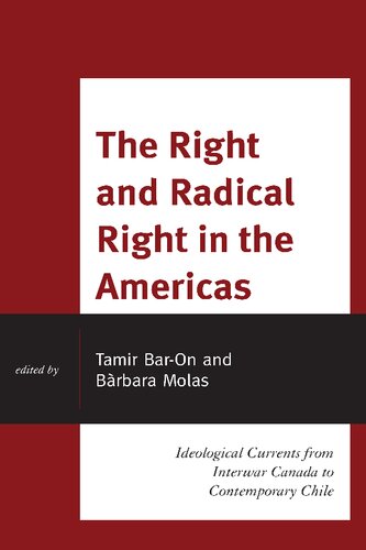 The Right And Radical Right In The Americas Ideological Currents From Interwar Canada To Contemporary Chile Tamir Baron