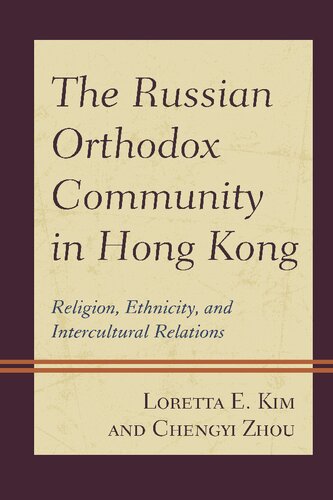 The Russian Orthodox Community In Hong Kong Religion Ethnicity And Intercultural Relations Loretta E Kim