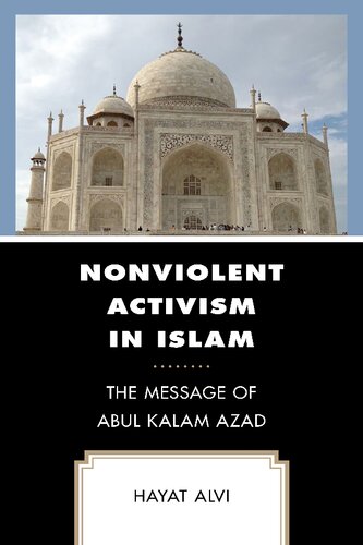 Nonviolent Activism In Islam The Message Of Abul Kalam Azad Hayat Alvi