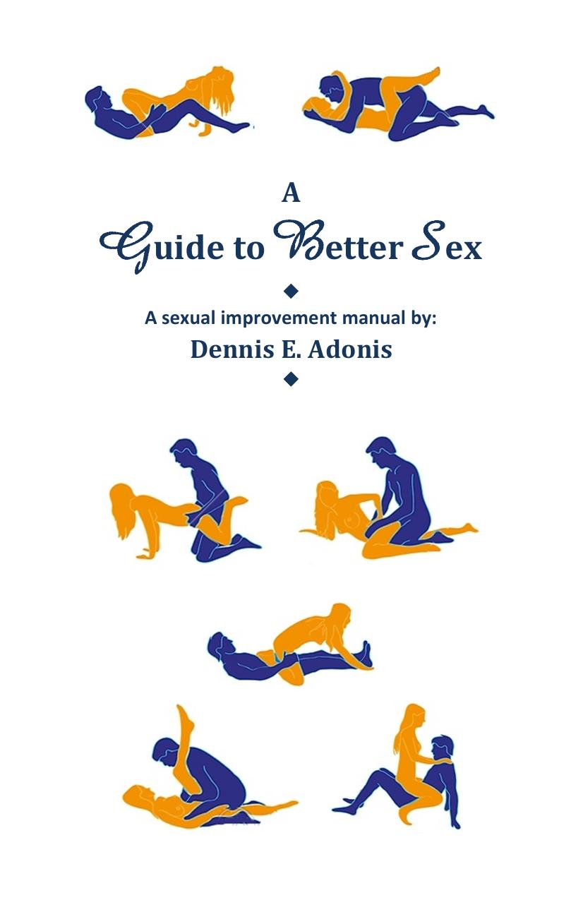 A Guide To Better Sex A Sexual Improvement Guide Dennis E Adonis
