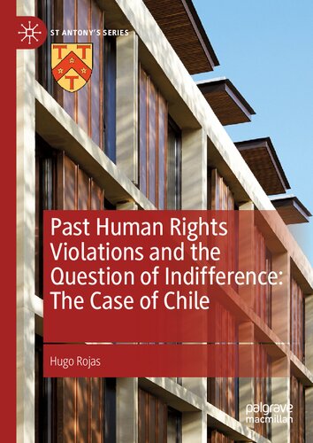 Past Human Rights Violations And The Question Of Indifference The Case Of Chile 1st Edition Hugo Rojas