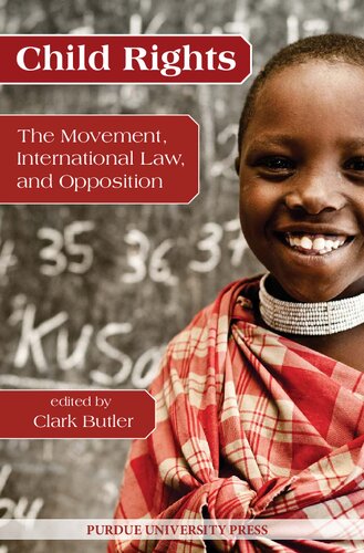 Child Rights The Movement International Law And Opposition Clark Butler Editor