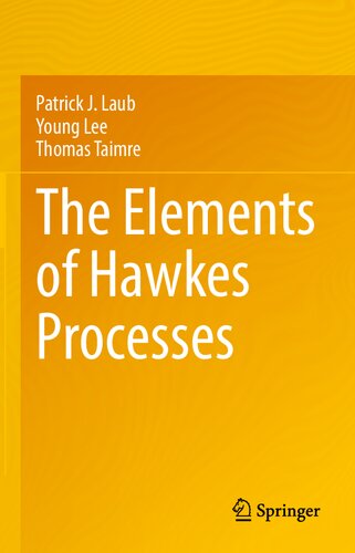 The Elements Of Hawkes Processes Patrick J Laub Young Lee Thomas Taimre