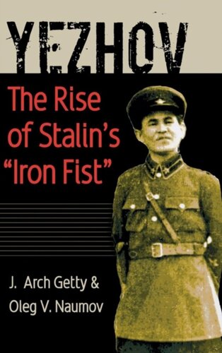 Yezhov The Rise Of Stalins Iron Fist J Arch Getty Oleg V Naumov