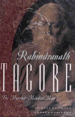 Rabindranath Tagore The Myriadminded Man First Krishna Dutta Andrew Robinson