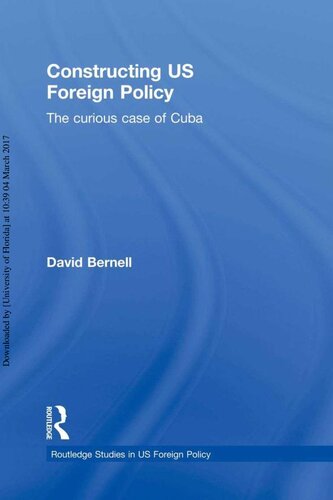 Constructing Us Foreign Policy The Curious Case Of Cuba 1st Edition David Bernell